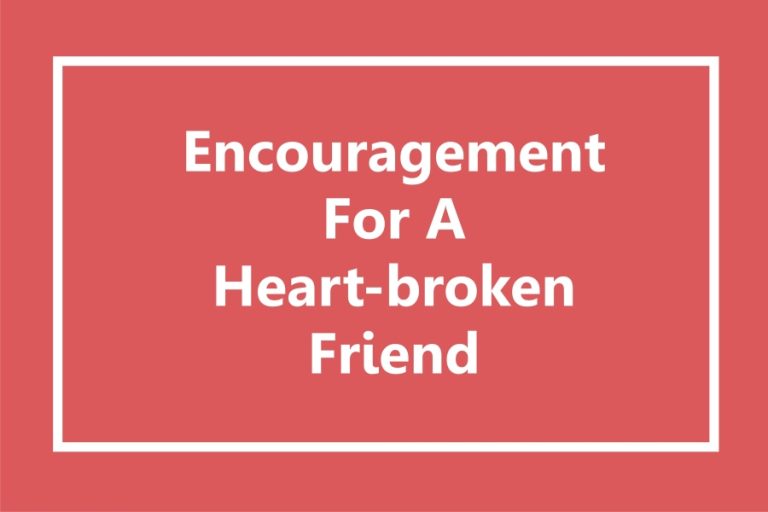 110 Encouragement And Words Of Comfort For A Broken Heart Friend