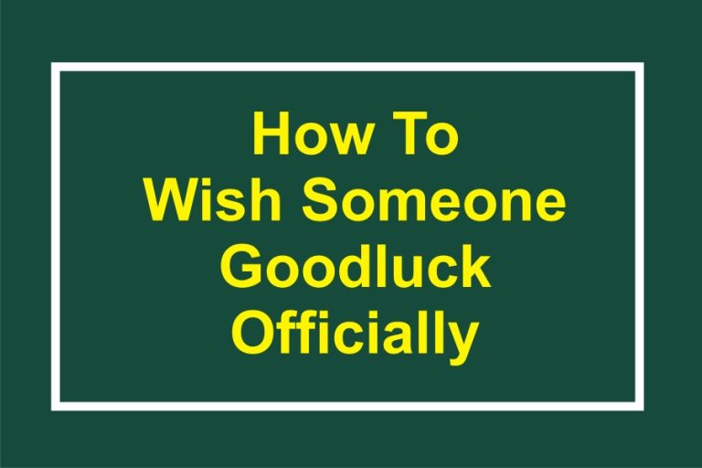 Formal Ways On How To Wish Someone Good Luck Professionally And Officially | 110 Samples