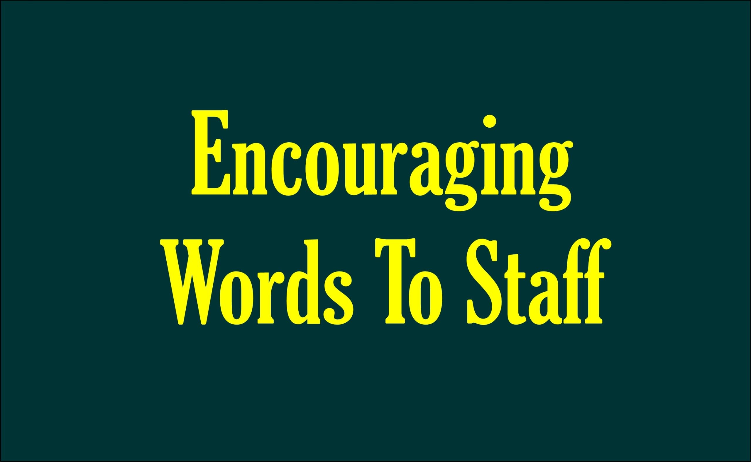 Encouraging Words To Staff During Difficult Times