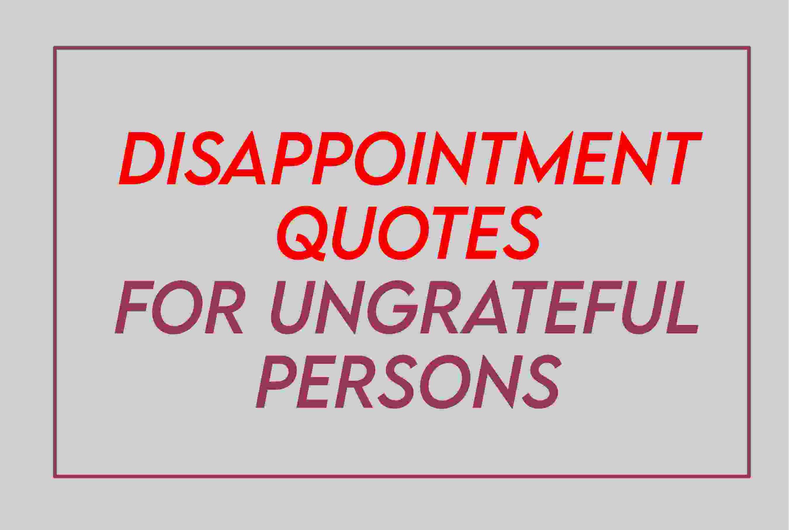 Disappointed Quotes For Ungrateful Person