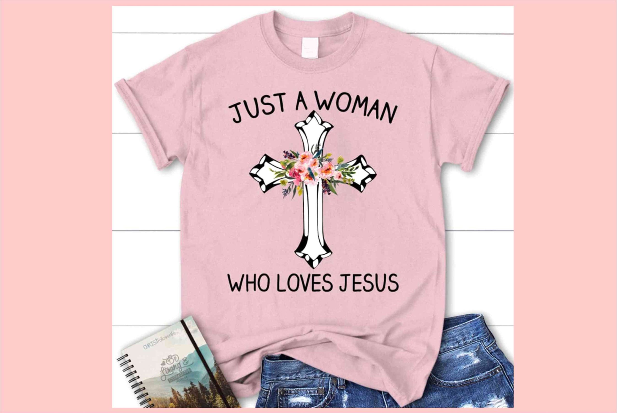 Just A Woman Who Loves Jesus Shirt