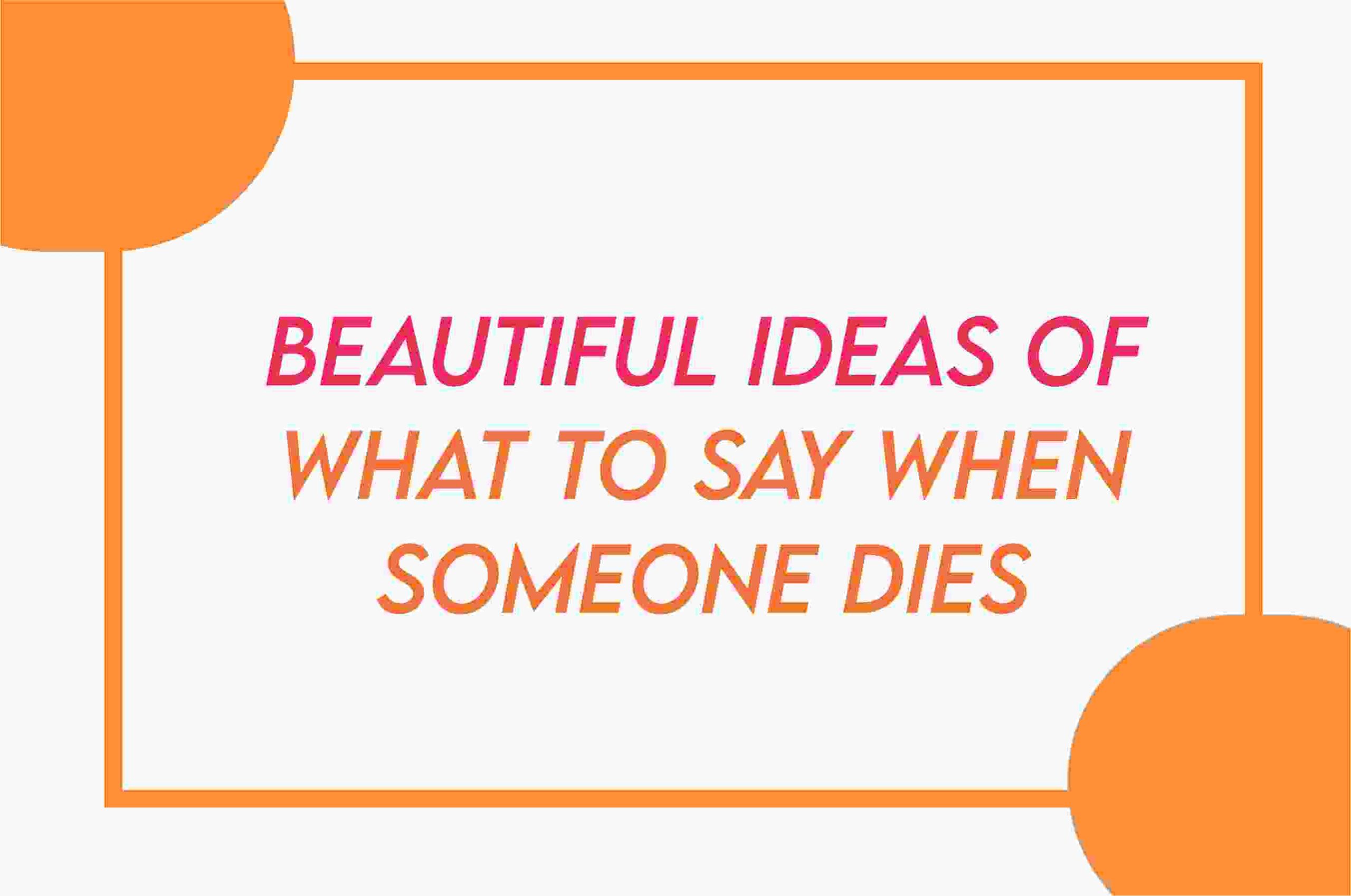 Beautiful Things To Say When Someone Dies