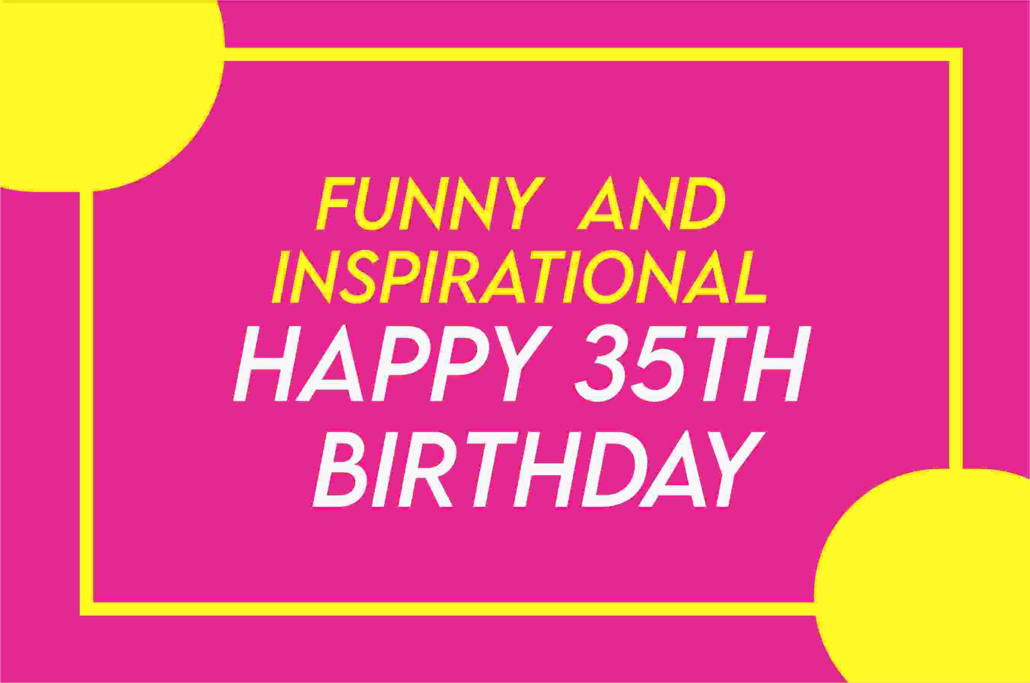 happy-birthday-turning-35-quotes-for-a-woman-man-tipsquoteswishes