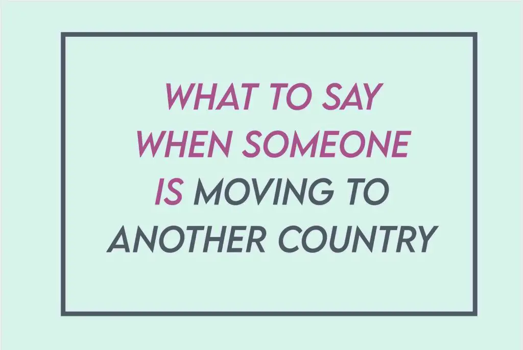 2023-what-to-say-when-someone-is-moving-to-another-country