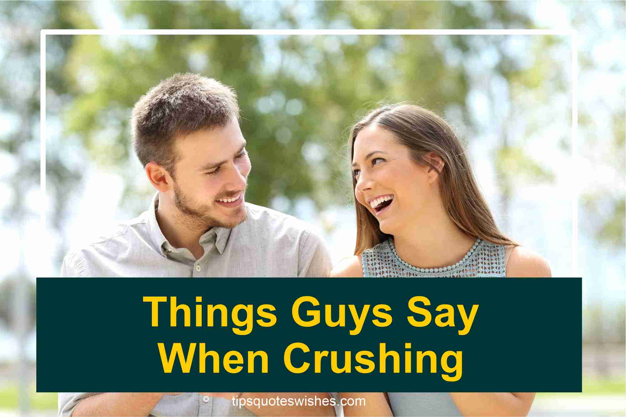 When A Guy Has A Crush On You He Always Says These Words