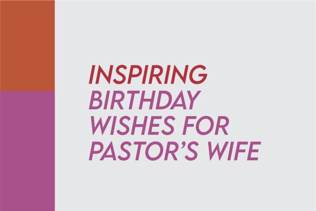 40 Short Christian Birthday Wishes For Pastors Wife, First Lady Of The