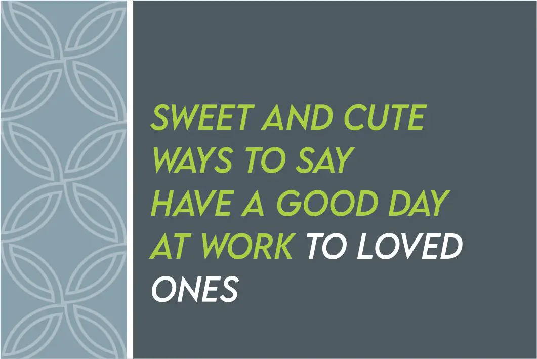 Cute Ways To Say Have A Good Day At Work