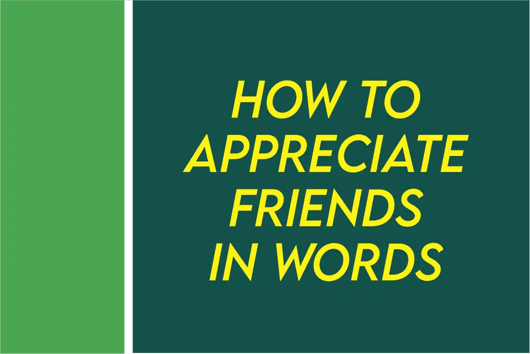 How To Appreciate Friends In Words